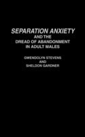 Separation Anxiety and the Dread of Abandonment in Adult Males