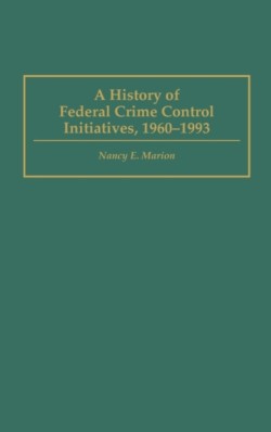 History of Federal Crime Control Initiatives, 1960-1993