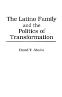 Latino Family and the Politics of Transformation