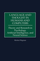 Language and Thought in Humans and Computers Theory and Research in Psychology, Artificial Intelligence, and Neural Science