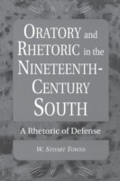 Oratory and Rhetoric in the Nineteenth-Century South A Rhetoric of Defense