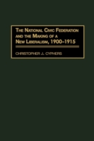 National Civic Federation and the Making of a New Liberalism, 1900-1915