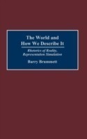 World and How We Describe It Rhetorics of Reality, Representation, Simulation