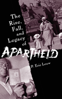 Rise, Fall, and Legacy of Apartheid