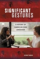 Significant Gestures A History of American Sign Language