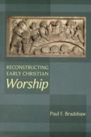 Reconstructing Early Christian Worship