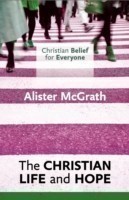 Christian Belief for Everyone: The Christian Life and Hope