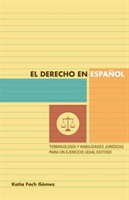 El derecho en español terminologia y habilidades juridicas para un ejercicio legal exitoso