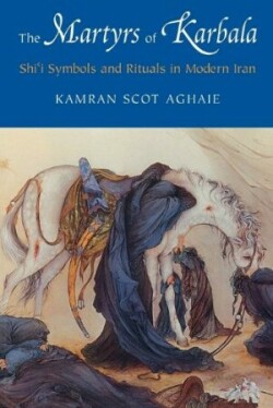 Martyrs of Karbala : Shi'i Symbols and Rituals in Modern Iran