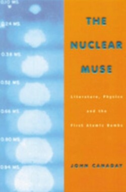 Nuclear Muse Literature, Physics and the First Atomic Bomb