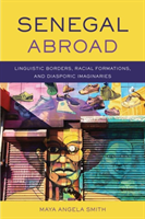 Senegal Abroad Linguistic Borders, Racial Formations, and Diasporic Imaginaries