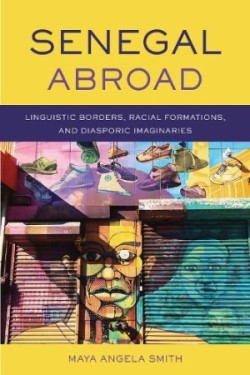 Senegal Abroad Linguistic Borders, Racial Formations, and Diasporic Imaginaries