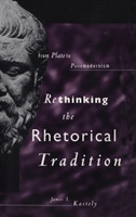 Rethinking the Rhetorical Tradition From Plato to Postmodernism