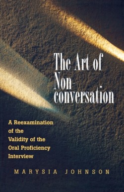 Art of Non-conversation A Reexamination of the Validity of the Oral Proficiency Interview