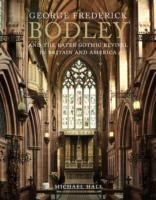 George Frederick Bodley and the Later Gothic Revival in Britain and America