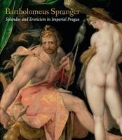 Bartholomeus Spranger Splendor and Eroticism in Imperial Prague