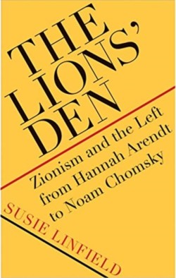 The Lions' Den Zionism and the Left from Hannah Arendt to Noam Chomsky
