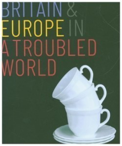 Britain and Europe in a Troubled World