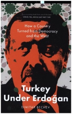 Turkey Under Erdogan - How a Country Turned from Democracy and the West