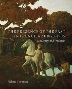 Presence of the Past in French Art, 1870–1905