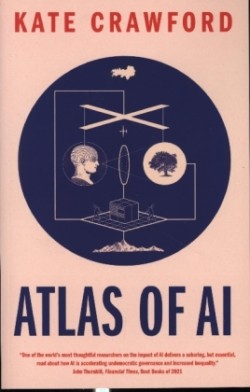 Atlas of AI - Power, Politics, and the Planetary Costs of Artificial Intelligence