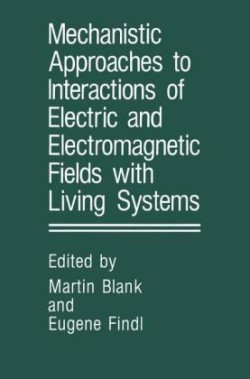 Mechanistic Approaches to Interactions of Electric and Electromagnetic Fields with Living Systems