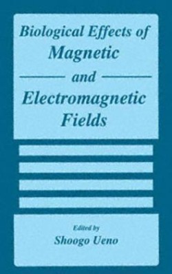 Biological Effects of Magnetic and Electromagnetic Fields