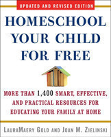Homeschool Your Child for Free More Than 1,400 Smart, Effective, and Practical Resources for Educating Your Family at Home