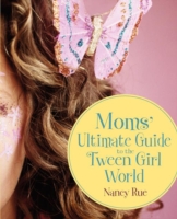 Moms' Ultimate Guide to the Tween Girl World