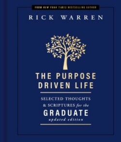 Purpose Driven Life Selected Thoughts and Scriptures for the Graduate