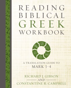 Reading Biblical Greek Workbook A Translation Guide to Mark 1-4
