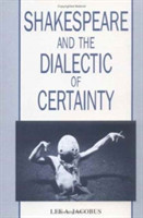 Shakespeare and the Dialectic of Certainty