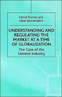 Understanding and Regulating the Market at a Time of Globalization