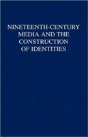 Nineteenth-Century Media and the Construction of Identities