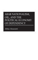 Arab Nationalism, Oil, and the Political Economy of Dependency