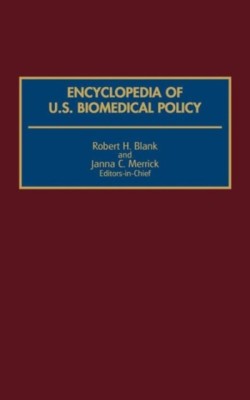 Encyclopedia of U.S. Biomedical Policy