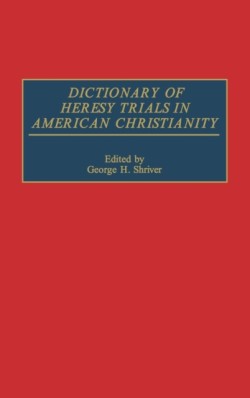 Dictionary of Heresy Trials in American Christianity