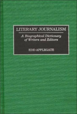 Literary Journalism A Biographical Dictionary of Writers and Editors