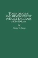 Town Origins and Development in Early England, c.400-950 A.D.