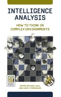 Intelligence Analysis : How to Think in Complex Environments