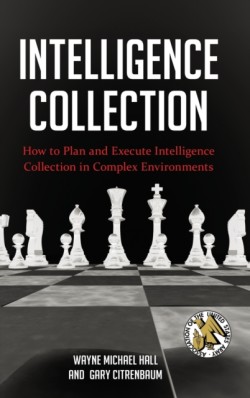 Intelligence Collection: How to Plan and Execute Intelligence Collection