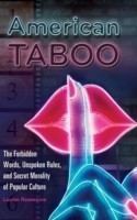 American Taboo The Forbidden Words, Unspoken Rules, and Secret Morality of Popular Culture