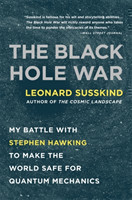 The Black Hole War : My Battle with Stephen Hawking to Make the World Safe for Quantum Mechanics