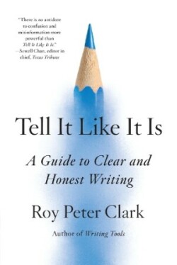 Tell It Like It Is A Guide to Clear and Honest Writing