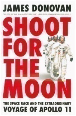 Shoot for the Moon The Space Race and the Extraordinary Voyage of Apollo 11