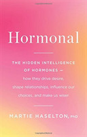 Hormonal: The Hidden Intelligence of Hormones -- How They Drive Desire, Shape Relationships, Influen