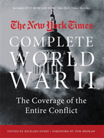 The New York Times Complete World War II The Coverage of the Entire Conflict