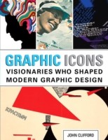 Graphic Icons : Visionaries Who Shaped Modern Graphic Design