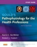 Study Guide for Gould´s Pathophysiology for Health Professions 5th Ed.