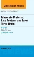 Moderate Preterm, Late Preterm, and Early Term Births, An Issue of Clinics in Perinatology
